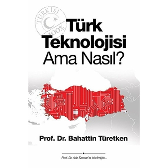 Türk Teknolojisi Ama Nasıl?