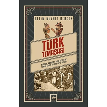 Türk Temaşası - Meddah, Karagöz, Orta Oyunu Ve Temaşa Sanatı Üzerine Toplu Yazılar Selim Nüzhet Gerçek