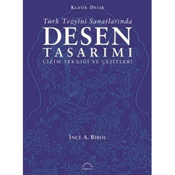 Türk Tezyini Santlarında Desen Tasarımı (Ciltsiz) Çizim Tekniği Ve Çeşitleri Inci A. Birol