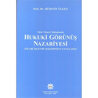 Türk Ticaret Hukukunda Hukuki Görünüş Nazariyesi Hüseyin Ülgen