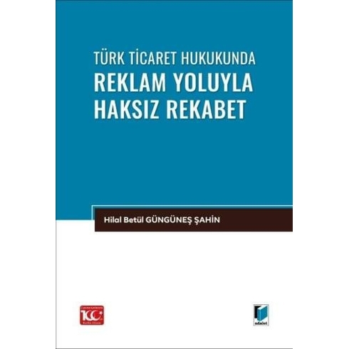 Türk Ticaret Hukukunda Reklam Yoluyla Haksız Rekabet Hilal Betül Güngüneş Şahin