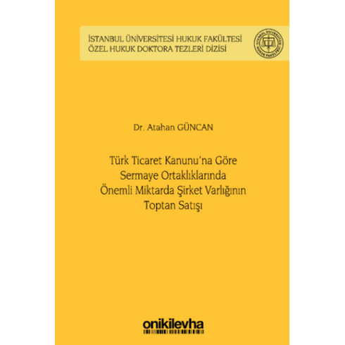 Türk Ticaret Kanunu'Na Göre Sermaye Ortaklıklarında Önemli Miktarda Şirket Varlığının Toptan Satışı Atahan Güncan