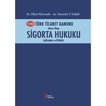 Türk Ticaret Kanunu Altıncı Kitap-Sigorta Hukuku Zihni Metezade , Nurettin Güleli