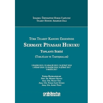 Türk Ticaret Kanunu Ekseninde Sermaye Piyasası Hukuku Toplantı Serisi (Tebliğler Ve Tartışmalar)