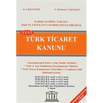 Türk Ticaret Kanunu / Karşılaştırma Tablolu Eski Ve Yeni Kanun Maddeleri Ile Birlikte Lütfü Başöz