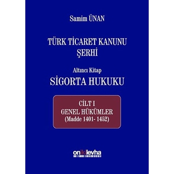 Türk Ticaret Kanunu Şerhi - Altıncı Kitap Sigorta Hukuku Cilt 1