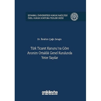 Türk Ticaret Kanunu'na Göre Anonim Ortaklık Genel Kurulunda Yeter Sayılar - Ibrahim Çağrı Zengin