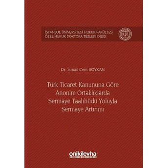 Türk Ticaret Kanununa Göre Anonim Ortaklıklarda Sermaye Taahhüdü Yoluyla Sermaye Artırımı Ciltli Ismail Cem Soykan