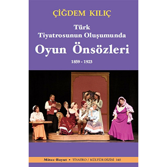 Türk Tiyatrosunun Oluşumunda Oyun Önsözleri 1859-1923