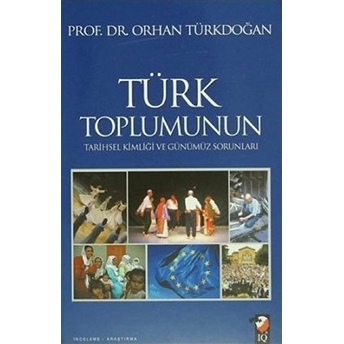 Türk Toplumunun Tarihsel Kimliği Ve Günümüz Sorunları Orhan Türkdoğan