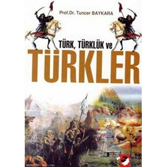 Türk, Türklük Ve Türkler Tuncer Baykara