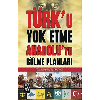 Türk’ü Yok Etme Anadolu’yu Bölme Planları