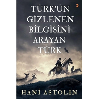 Türk’ün Gizlenen Bilgisini Arayan Türk - Hani Astolin