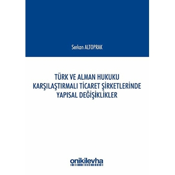 Türk Ve Alman Hukuku Karşılaştırmalı Ticaret Şirketlerinde Yapısal Değişiklikler