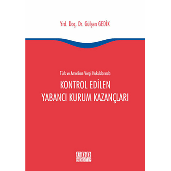 Türk Ve Amerikan Vergi Hukukunda Kontrol Edilen Yabancı Kurum Kazançları