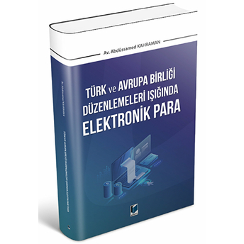 Türk Ve Avrupa Birliği Düzenlemeleri Işığında Elektronik Para Abdüssamed Kahraman