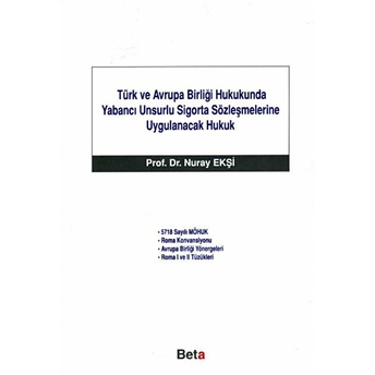 Türk Ve Avrupa Birliği Hukukunda Yabancı Unsurlu Sigorta Sözleşmelerine Uygulanacak Hukuk Nuray Ekşi