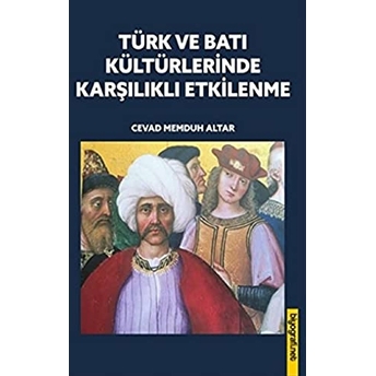 Türk Ve Batı Kültürlerinde Karşılıklı Etkilenme Cevad Memduh Altar