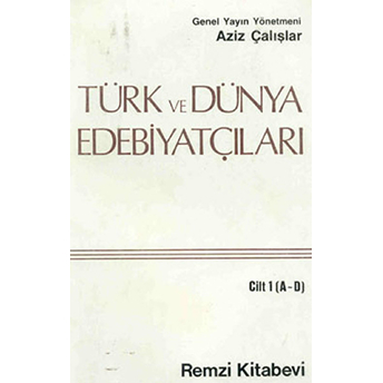 Türk Ve Dünya Edebiyatçıları Cilt: 1 (A-D) Aziz Çalışlar