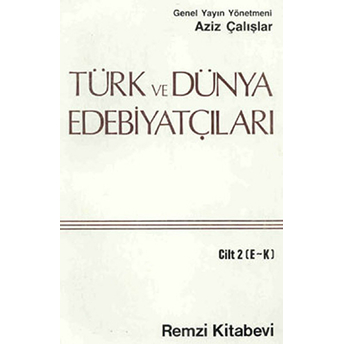 Türk Ve Dünya Edebiyatçıları Cilt: 2 (E-K) Aziz Çalışlar