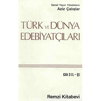 Türk Ve Dünya Edebiyatçıları Cilt: 3 (L-Q) Aziz Çalışlar