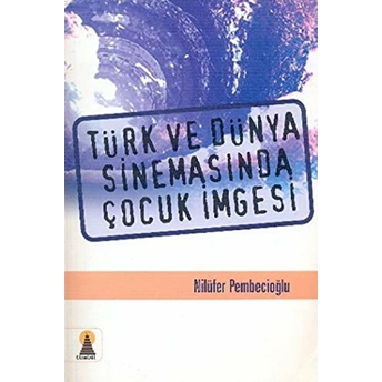 Türk Ve Dünya Sinemasında Çocuk Imgesi Emine Nilüfer Pembecioğlu