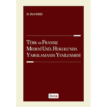 Türk Ve Fransız Medeni Usul Hukuku'nda Yargılamanın Yenilenmesi