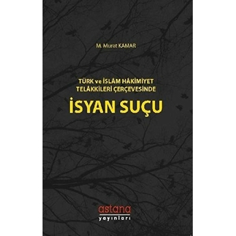 Türk Ve Islam Hakimiyet Telakkileri Çerçevesinde Isyan Suçu M. Murat Kamar