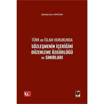 Türk Ve Islam Hukukunda Sözleşmenin Içeriğini Düzenleme Özgürlüğü Ve Sınırları Şüheda Nur Apaydın