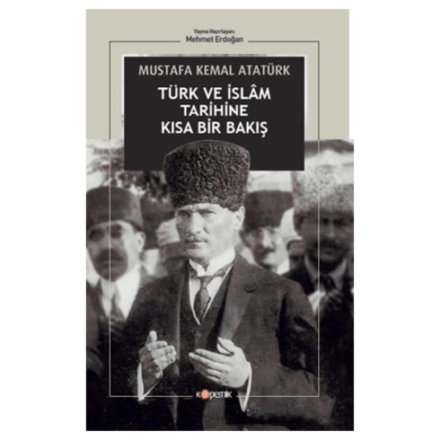 Türk Ve Islam Tarihine Kısa Bir Bakış Gazi Mustafa Kemal Atatürk