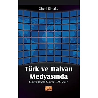 Türk Ve Italyan Medyasında Küreselleşme Süreci: 1990-2017 Xheni Simaku