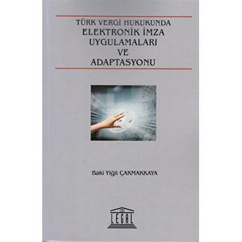 Türk Vergi Hukuku Elektronik Imza Uygulamaları Ve Adaptasyonu Baki Yiğit Çakmakkaya