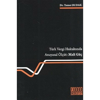 Türk Vergi Hukukunda Anayasal Ölçüt: Mali Güç-Tamer Budak