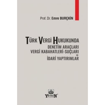 Türk Vergi Hukukunda Denetim Araçları Vergi Kabahatleri - Suçları Ve Idari Yaptırımlar Emre Burkçin