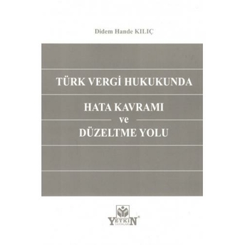 Türk Vergi Hukukunda Hata Kavramı Ve Düzeltme Yolu Didem Hande Kılıç