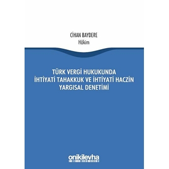 Türk Vergi Hukukunda Ihtiyati Tahakkuk Ve Ihtiyati Haczin Yargısal Denetimi