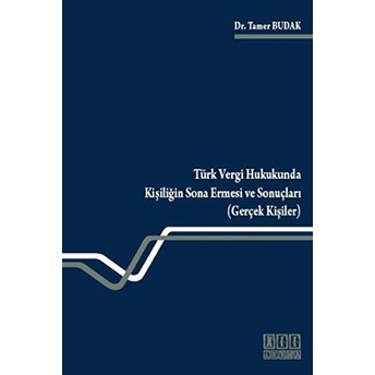 Türk Vergi Hukukunda Kişiliğin Sona Ermesi Ve Sonuçları (Gerçek Kişiler)-Tamer Budak