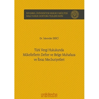 Türk Vergi Hukukunda Mükelleflerin Defter Ve Belge Muhafaza Ve Ibraz Mecburiyetleri - Iskender Ekici