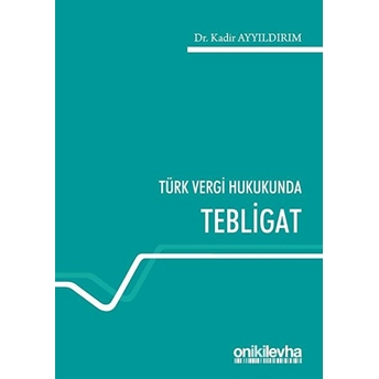 Türk Vergi Hukukunda Tebligat - Kadir Ayyıldırım