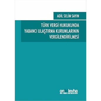 Türk Vergi Hukukunda Yabancı Ulaştırma Kurumlarının Vergilendirilmesi