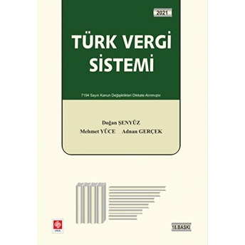 Türk Vergi Sistemi 2021 - 7194 Sayılı Kanun Değişiklikleri Dikkate Alınmıştır Doğan Şenyüz, Mehmet Yüce, Adnan Gerçek