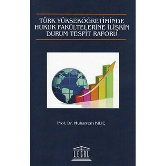 Türk Yükseköğretiminde Hukuk Fakültelerine Ilişkin Durum Tespit Raporu Muharrem Kılıç