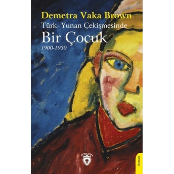 Türk- Yunan Çekişmesinde Bir Çocuk (1900-1930) Demetra Vaka Brown