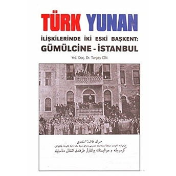 Türk Yunan Ilişkilerinde Iki Eski Başkent: Gümülcine - Istanbul Turgay Cin