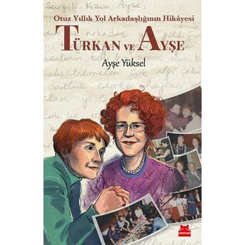 Türkan Ve Ayşe - Otuz Yıllık Yol Arkadaşlığının Hikâyesi Ayşe Yüksel