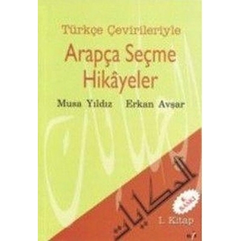 Türkçe Çevirileriyle Arapça Seçme Hikayeler 1. Kitap Musa Yıldız