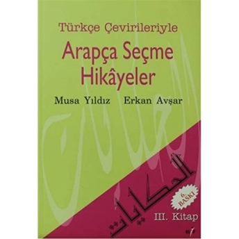 Türkçe Çevirileriyle Arapça Seçme Hikayeler 3. Kitap Musa Yıldız