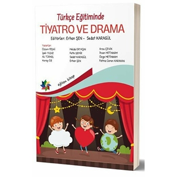 Türkçe Eğitiminde Tiyatro Ve Drama Erhan Şen, Sedat Karagül, Özlem Fedai, Ipek Yıldız, Ali Türkel, Koray Öz, Melda Oryaşın, Fethi Demir, Arzu Çevik, Ihsan Metinnam, Özge Metinnam, Fatma Ceren Karahan