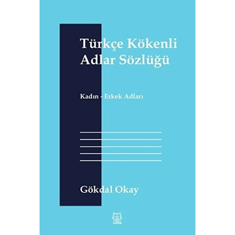 Türkçe Kökenli Adlar Sözlüğü - Kadın-Erkek Adları Gökdal Okay