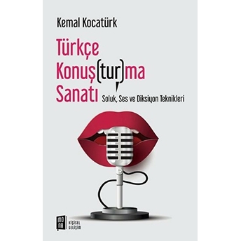 Türkçe Konuş(Tur)Ma Sanatı - Soluk, Ses Ve Diksiyon Teknikleri Kemal Kocatürk